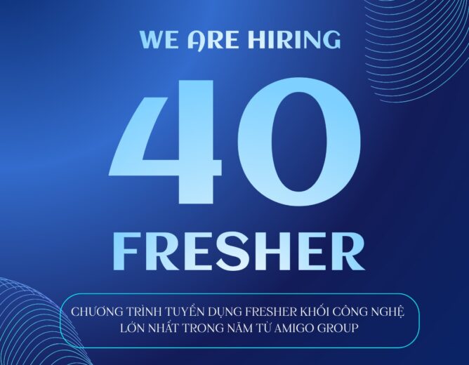 Amigo Group tuyển dụng 40 sinh viên mới ra trường