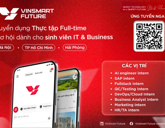 Thực tập Full-time tại Tập đoàn lớn nhất Việt Nam: Cơ hội cho sinh viên IT & Business